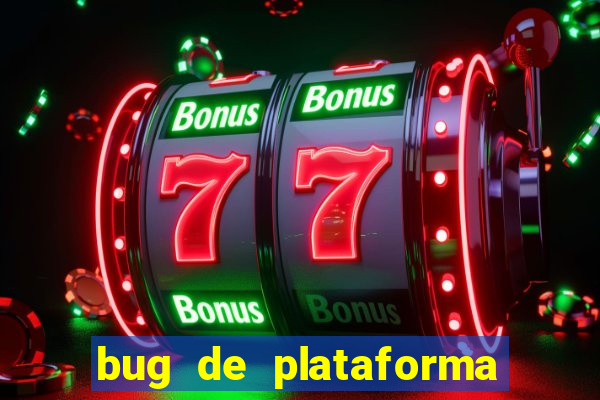 bug de plataforma de jogos